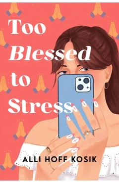 Coperta cărții 'Too Blessed to Stress - Alli Hoff Kosik'