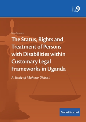 The Status, Rights and Treatment of Persons with Disabilities within Customary Legal Frameworks in Uganda: A Study of Mukono District - David Brian Dennison