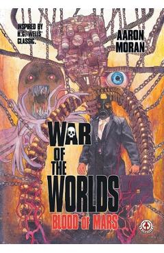 Coperta cărții 'War of the Worlds: Blood of Mars - Aaron Moran'