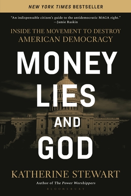 Money, Lies, and God: Inside the Movement to Destroy American Democracy - Katherine Stewart
