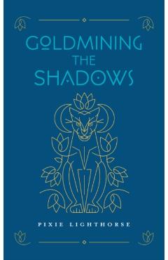Goldmining the Shadows - Pixie Lighthorse