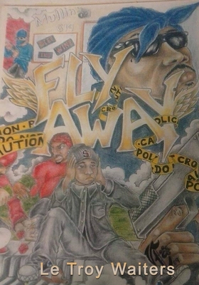 Fly Away: The Best Ghetto Story Ever Told - Letroy Waiters