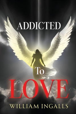 Addicted To Love - William Ingalls