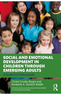 Coperta cărții 'Social and Emotional Development in Children through Emerging Adults: A Guide for Professionals - Christi Crosby Bergin'
