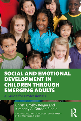 Coperta cărții 'Social and Emotional Development in Children through Emerging Adults: A Guide for Professionals - Christi Crosby Bergin'