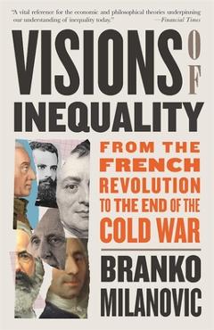Coperta cărții 'Visions of Inequality: From the French Revolution to the End of the Cold War - Branko Milanovic'