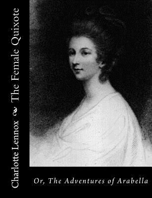 The Female Quixote: Or, The Adventures of Arabella - Charlotte Lennox
