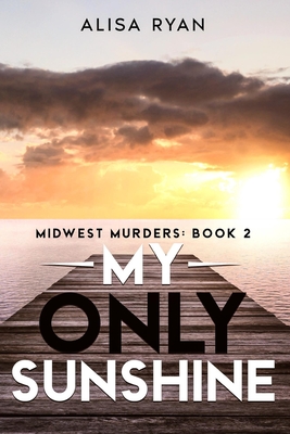 My Only Sunshine: Midwest Murders: Book 2 - Alisa Ryan