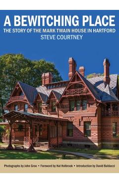 Poza produsului A Bewitching Place: The Story of the Mark Twain House in Hartford - Steve Courtney