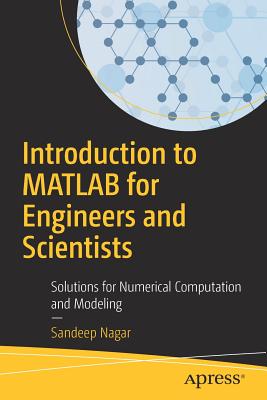 Coperta cărții 'Introduction to MATLAB for Engineers and Scientists: Solutions for Numerical Computation and Modeling - Sandeep Nagar'