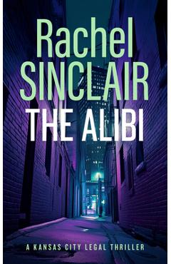 Coperta cărții 'The Alibi: A Damien Harrington Legal Thriller 2 - Rachel Sinclair'