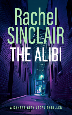 Coperta cărții 'The Alibi: A Damien Harrington Legal Thriller 2 - Rachel Sinclair'