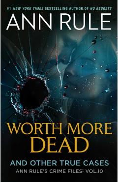 Poza produsului Worth More Dead: And Other True Cases Vol. 10 - Ann Rule