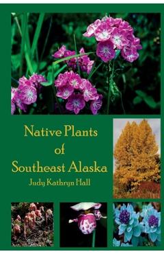 Coperta cărții 'Native Plants of Southeast Alaska - Claudia Kelsey'