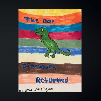 The Day the Dinosaurs Returned - Heather Nicole Whittington