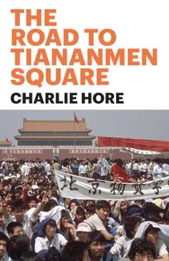 Coperta cărții 'The Road to Tiananmen Square - Charlie Hore'