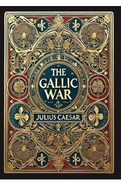 Poza produsului The Gallic War (Collector's Edition) (Laminated Hardback with Jacket) - Julius Caesar