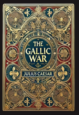 The Gallic War (Collector's Edition) (Laminated Hardback with Jacket) - Julius Caesar