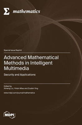 Coperta cărții 'Advanced Mathematical Methods in Intelligent Multimedia: Security and Applications - Ximeng Liu'