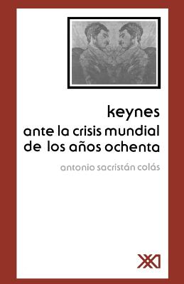 Coperta cărții 'Keynes Ante La Crisis Mundial de Los Anos Ochenta - Antonio Sacristan Colas'
