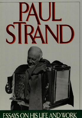 Paul Strand: Essays on His Life and Work - Paul Strand