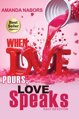 When Love Pours, Love Speaks - Amanda Nabors