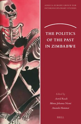 The Politics of the Past in Zimbabwe - Astrid Rasch