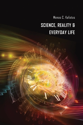 Science, Reality & Everyday Life - Menas C. Kafatos