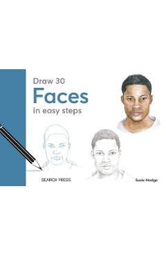 Coperta cărții 'Draw 30: Faces: In Easy Steps - Susie Hodge'