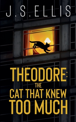 Theodore: The Cat That Knew Too Much - J. S. Ellis