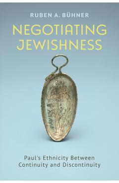 Poza produsului Negotiating Jewishness: Paul's Ethnicity Between Continuity and Discontinuity - Ruben A. Bühner