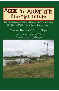 Coperta cărții 'The Aggie 'n Arkie OTG Energy Guide: The Go-To Energy Guide for Planning, Building, & Living Off-The-Grid with Solar &'