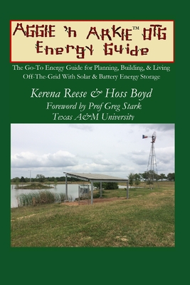 Coperta cărții 'The Aggie 'n Arkie OTG Energy Guide: The Go-To Energy Guide for Planning, Building, & Living Off-The-Grid with Solar &'