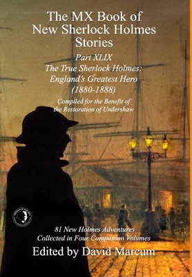 The MX Book of New Sherlock Holmes Stories Part XLIX: The True Sherlock Holmes: England's Greatest Hero (1880-1888) - David Marcum