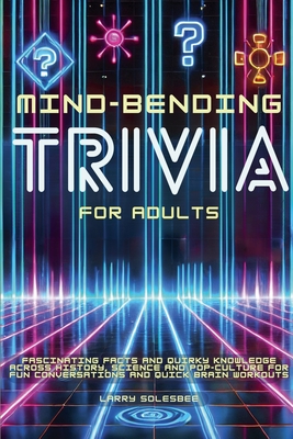 Mind-Bending Trivia for Adults - Larry Solesbee