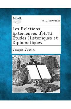 Poza produsului Les Relations Extérieures d'Haïti Études Historiques et Diplomatiques - Joseph Justin