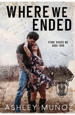 Coperta cărții 'Where We Ended: A Motorcycle Club Romance - Ashley Munoz'