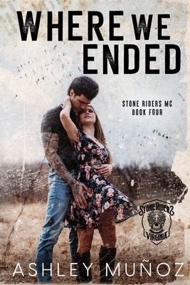 Where We Ended: A Motorcycle Club Romance - Ashley Munoz
