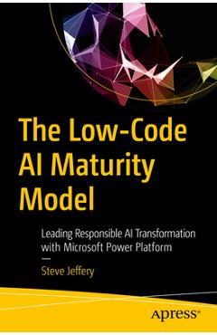Coperta cărții 'The Low-Code AI Maturity Model: Leading Responsible AI Transformation with Microsoft Power Platform - Steve Jeffery'