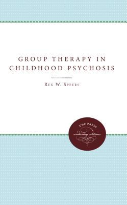 Coperta cărții 'Group Therapy in Childhood Psychosis - Rex W. Speers'