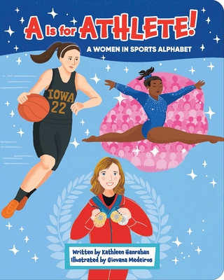A is for Athlete!: A Women in Sports Alphabet - Kathleen Hanrahan