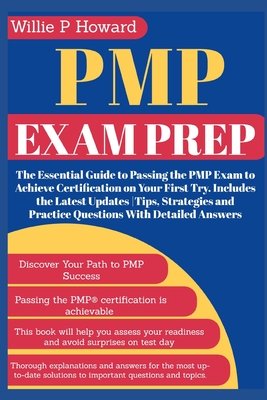Pmp Exam Prep: The Essential Guide to Passing the PMP Exam to Achieve Certification on Your First Try. Includes the Latest Updates Ti - Willie P. Howard