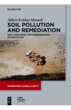 Coperta cărții 'Soil Pollution and Remediation: Risk Assessment, Phytoremediation, Revegetation - Albert Kobina Mensah'