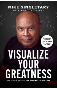 Coperta cărții 'Visualize Your Greatness: The Playbook for the Seven CS of Success - Mike Singletary'