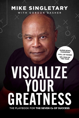 Coperta cărții 'Visualize Your Greatness: The Playbook for the Seven CS of Success - Mike Singletary'