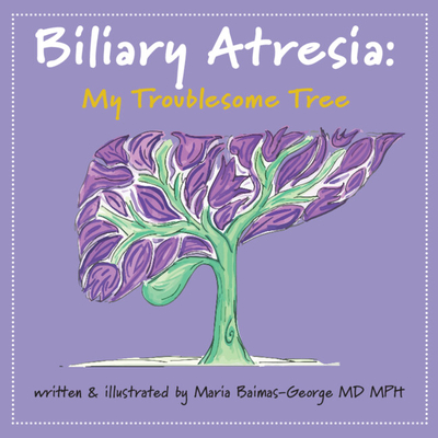 Biliary Atresia: My Troublesome Tree - Maria Baimas-george