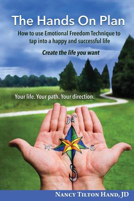The Hands on Plan: How to Use Emotional Freedom Technique to Tap Into a Happy and Successful Life - Nancy Tilton Hand