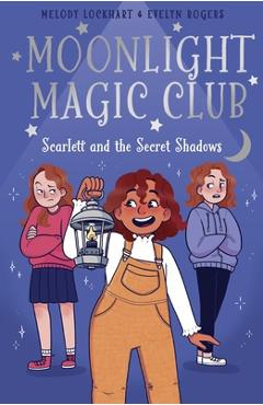 Coperta cărții 'Moonlight Magic Club: Scarlett and the Secret Shadows - Melody Lockhart'