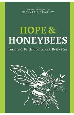 Coperta cărții 'Hope & Honeybees: Lessons of Faith From a Local Beekeeper - Michael J. Chanley'