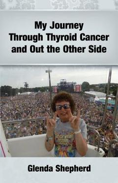 Coperta cărții 'My Journey Through Thyroid Cancer and Out the Other Side: Book 4 in the 'Living With Thyroid Cancer' series - Glenda'